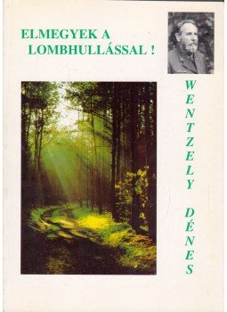 Wentzely Dénes - Elmegyek a lombhullással! (Dedikált), Keszthely 0 antikvár könyv