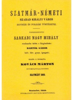 Sarkadi Nagy Mihály - Szatmár-Németi szabad királyi város egyházi és polgári történetei, null 2012 antikvár könyv