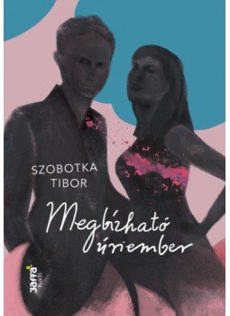 Szobotka Tibor - Megbízható úriember Szobotka Tibor - Megbízható úriember, 2018 antikvár könyv