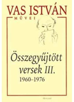 Vas István - Összegyűjtött versek III. 1960-1976 - 1960-1976 Vas István - Összegyűjtött versek III. 1960-1976 - 1960-1976, null 2005 antikvár könyv