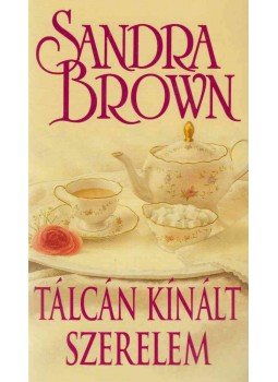 Sandra Brown - Tálcán kínált szerelem Sandra Brown - Tálcán kínált szerelem, Budapest 2013 antikvár könyv