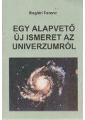 Boglári Ferenc - Egy alapvető új ismeret az univerzumról