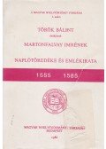 Martonfalvay Imre - Török Bálint deákjának Martonfalvay Imrének naplótöredéke és emlékirata 1555-1585