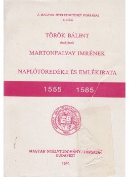 Martonfalvay Imre - Török Bálint deákjának Martonfalvay Imrének naplótöredéke és emlékirata 1555-1585, Budapest 1986 antikvár könyv