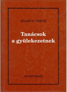 Ellen G. White - Tanácsok a gyülekezetnek Ellen G. White - Tanácsok a gyülekezetnek, Budapest 1993 antikvár könyv