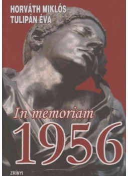 Horváth Miklós, Tulipán Éva - In memoriam 1956 Horváth Miklós, Tulipán Éva - In memoriam 1956, Budapest 2006 antikvár könyv
