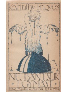 Karinthy Frigyes - Ne bántsuk egymást, Budapest 1921 antikvár könyv