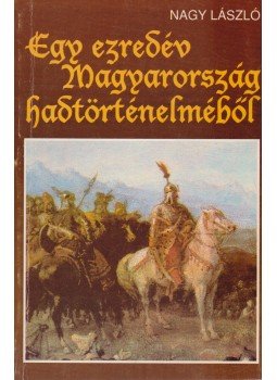 Nagy László - Egy ezredév Magyarország hadtörténelméből (dedikált), Budapest 1994 antikvár könyv