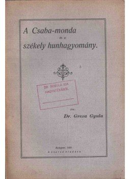 Grexa Gyula Dr. - A Csaba-monda és a székely hunhagyomány, Budapest 1922 antikvár könyv