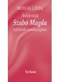 Mohás Lívia - Arcképvázlat Szabó Magda rejtőzködő személyiségéhez