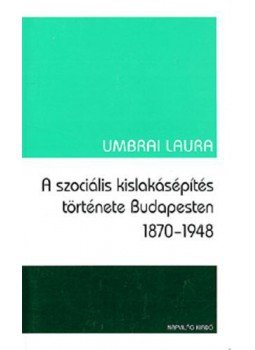 Umbrai Laura - A szociális kislakásépítés története Budapesten 1870-1948, null 2008 antikvár könyv