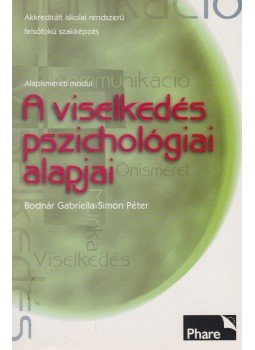 Bodnár Gabriella, Simon Péter - A viselkedés pszichológiai alapjai Bodnár Gabriella, Simon Péter - A viselkedés pszichológiai alapjai, Eger 2003 antikvár könyv