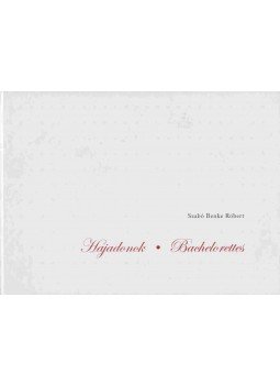 Szabó Benke Róbert - Hajadonok - Bachelorettes (aláírt),  2011 antikvár könyv