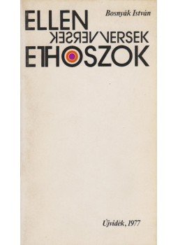 Bosnyák István - Ellenversek / Ethoszok Bosnyák István - Ellenversek / Ethoszok, Újvidék 1977 antikvár könyv