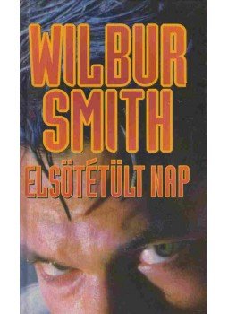 Wilbur Smith - Elsötétült nap Wilbur Smith - Elsötétült nap, Budapest 1993 antikvár könyv