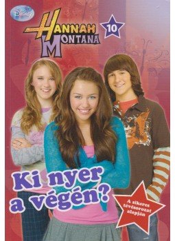 Heather Alexander - Hannah Montana - Ki nyer a végén? Heather Alexander - Hannah Montana - Ki nyer a végén?, Budapest 2009 antikvár könyv