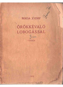 Berda József - Örökkévaló lobogással (dedikált) Berda József - Örökkévaló lobogással (dedikált), 1932 antikvár könyv