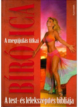 Bíró Ica - A megújulás titkai - A test- és lélekszépítés bibliája (dedikált) Bíró Ica - A megújulás titkai - A test- és lélekszépítés bibliája (dedikált), Pécs 2005 antikvár könyv