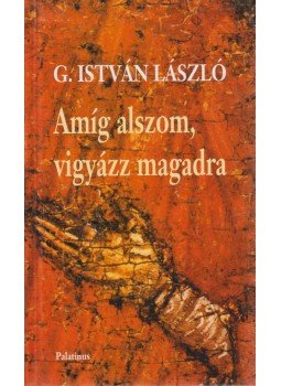 G. István László - Amíg alszom, vigyázz magadra (dedikált), Budapest 2006 antikvár könyv