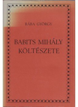 Rába György - Babits Mihály költészete Rába György - Babits Mihály költészete, Budapest 1981 antikvár könyv