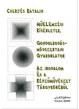 Cserjés Katalin - Műelemzési kísérletek, gondolkodásmódszertani gyakorlatok az irodalom és a képzőművészet tárgyköréből, null 2000 antikvár könyv