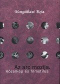 Margitházi Beja - Az arc mozija - Közelkép és filmstílus