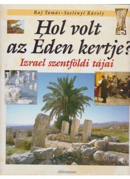 Raj Tamás, Szelényi Károly - Hol volt az Éden kertje? Raj Tamás, Szelényi Károly - Hol volt az Éden kertje?, Budapest 2004 antikvár könyv
