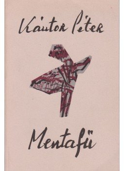 Kántor Péter - Mentafű (dedikált) Kántor Péter - Mentafű (dedikált), Budapest 1994 antikvár könyv