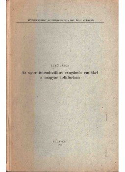 Lükő Gábor - Az ugor totemisztikus exogámia emlékei a magyar folklórban (dedikált), Budapest 1965 antikvár könyv