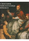 Póczy Klára,Szelényi Károly - A magyarok ezer esztendeje Rómában