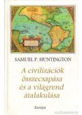 Samuel P. Huntington - A civilizációk összecsapása és a világrend átalakulása
