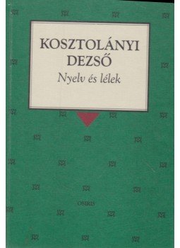 Kosztolányi Dezső - Nyelv és lélek Kosztolányi Dezső - Nyelv és lélek, Budapest 1999 antikvár könyv