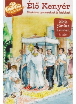 Papp Tamás (szerk.) - Élő Kenyér 2012. június II. évf. 6. szám, Budapest 2012 antikvár könyv