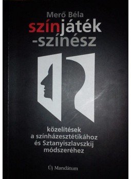 Merő Béla - Színjáték-színész - Közelítések a színházesztétikához és Sztanyiszlavszkij módszeréhez, null 2002 antikvár könyv