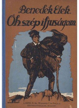 Benedek Elek - Oh, szép ifjúságom, Budapest 1917 antikvár könyv