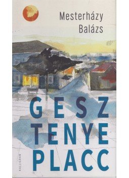 Mesterházy Balázs - Gesztenye placc Mesterházy Balázs - Gesztenye placc, Budapest 2018 antikvár könyv