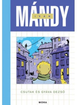 Mándy Iván - Csutak és Gyáva Dezső Mándy Iván - Csutak és Gyáva Dezső, Budapest 2018 antikvár könyv