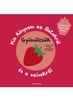  - Kis könyvem az illatokról és a színekről - Gyümölcsök - Fedezz fel 7 gyümölcsillatot!, null 2018 antikvár könyv