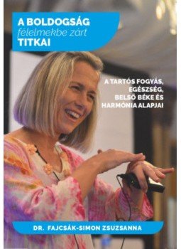 Dr. Fajcsák - A boldogság félelmekbe zárt titkai - A tartós fogyás, egészség, belső béke és harmónia alapjai, null 2018 antikvár könyv
