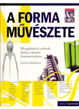 Lakshmi Bhaskaran - A forma művészete - Mozgalmak és stílusok hatása a kortárs formatervezésre, null 2007 antikvár könyv