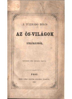  - A tűzimádó bölcs az ősvilágok emlékeiről., Pest 1860 antikvár könyv