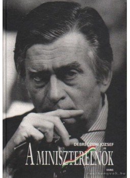 Debreczeni József - A miniszterelnök Debreczeni József - A miniszterelnök, Budapest 2003 antikvár könyv