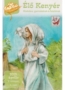 Papp Tamás (szerk.) - Élő Kenyér 2013. április III. évf. 4. szám, Zalalövő 2013 antikvár könyv
