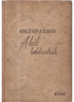 Mikszáth Kálmán - A két koldusdiák Mikszáth Kálmán - A két koldusdiák, Budapest 1943 antikvár könyv
