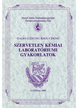Galbács Zoltán; Király Dezső - Szervetlen kémiai laboratóriumi gyakorlatok Galbács Zoltán; Király Dezső - Szervetlen kémiai laboratóriumi gyakorlatok, null 1998 antikvár könyv