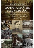 Molnár Péterné - Ószentannától Nadwornáig - Vitéz Molnár Andor őrnagy Felvidék, Kárpátalja és Észak-Erdély visszavételében