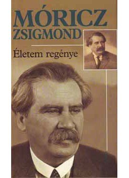 Móricz Zsigmond - Életem regénye Móricz Zsigmond - Életem regénye, Budapest 2006 antikvár könyv