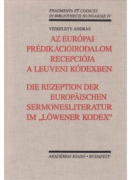 Vizkelety András - Az európai prédikációirodalom recepciója a leuveni kódexben (dedikált) Vizkelety András - Az európai prédikációirodalom recepciója a leuveni kódexben (dedikált), Budapest 2004 antikvár könyv