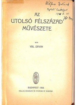 Ybl Ervin - Az utolsó félszázad művészete (dedikált), Budapest 1926 antikvár könyv