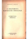 Bendefy László - A magyarság kaukázusi őshazája (dedikált)